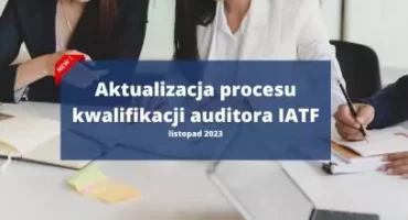 Aktualizacja procesu kwalifikacji auditora IATF
