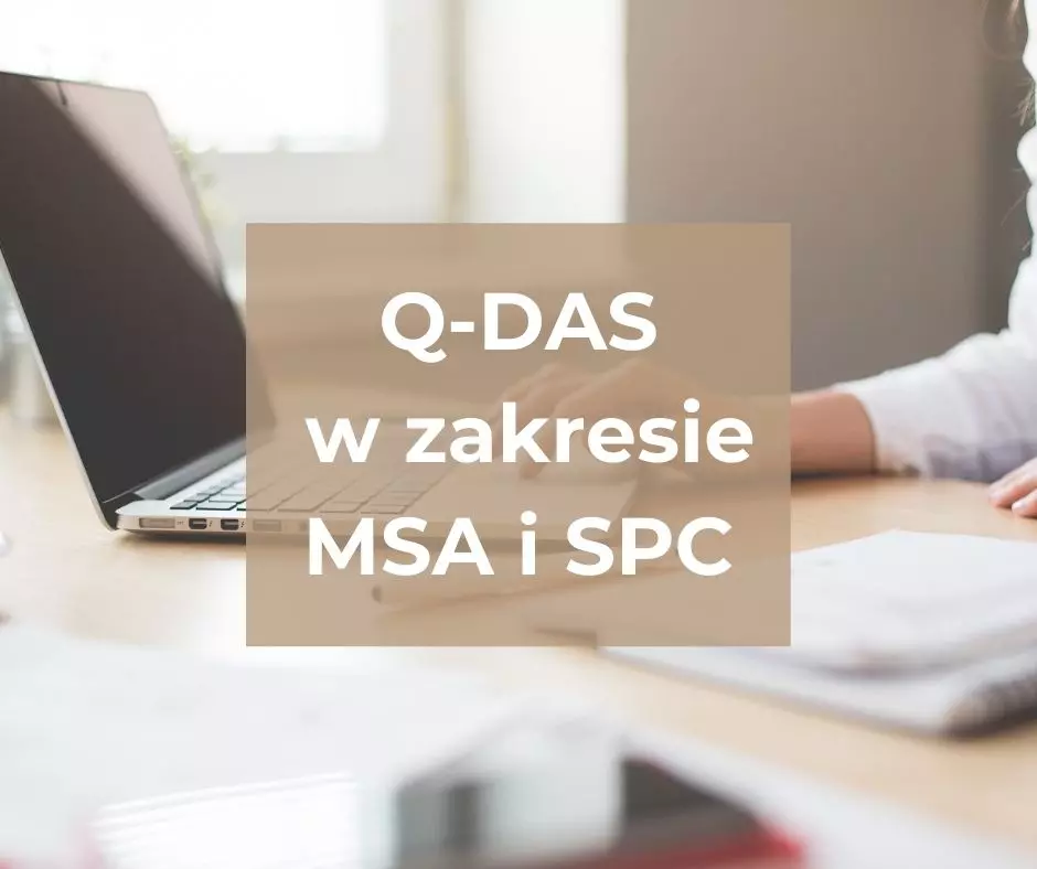 Q-DAS – wykorzystanie programu w zakresie MSA i SPC