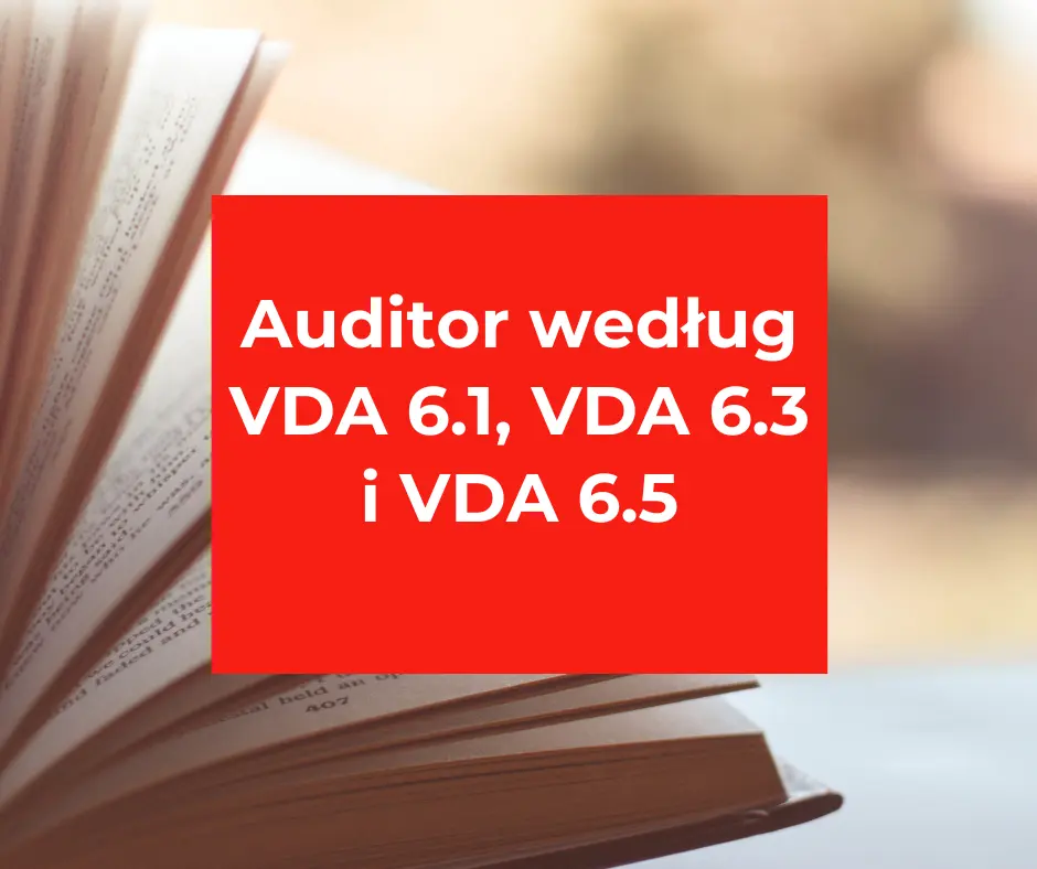 VDA 6.1, VDA 6.3 i VDA 6.5 – auditor systemu, procesu i wyrobu